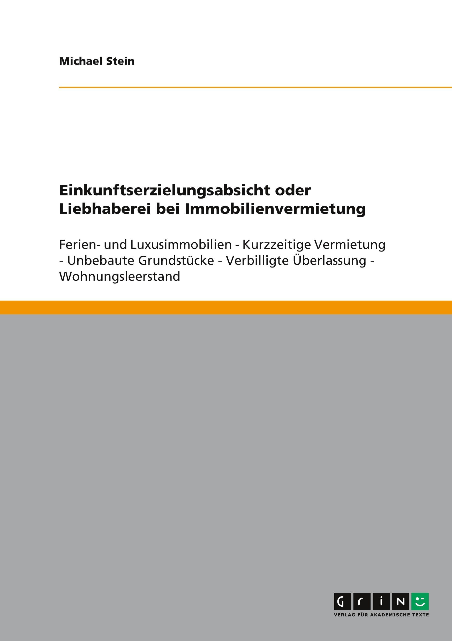 Einkunftserzielungsabsicht oder Liebhaberei bei Immobilienvermietung: Ferien- und Luxusimmobilien - Kurzzeitige Vermietung - Unbebaute Grundstücke - Verbilligte Überlassung - Wohnungsleerstand