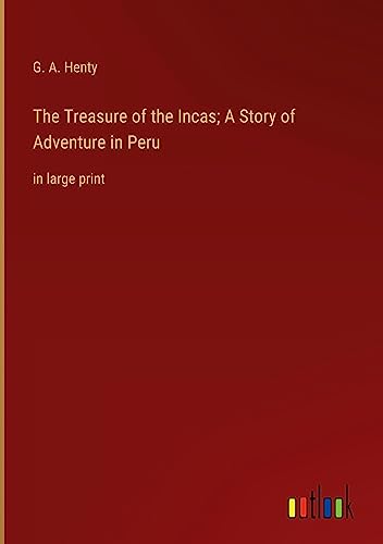 The Treasure of the Incas; A Story of Adventure in Peru: in large print