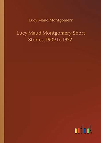 Lucy Maud Montgomery Short Stories, 1909 to 1922