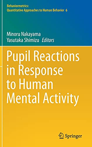 Pupil Reactions in Response to Human Mental Activity (Behaviormetrics: Quantitative Approaches to Human Behavior, 6, Band 6)