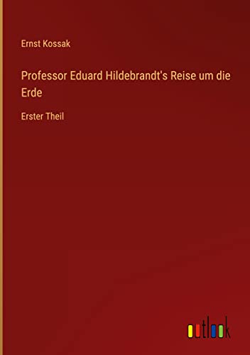 Professor Eduard Hildebrandt's Reise um die Erde: Erster Theil