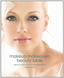 Makeup Makeovers Beauty Bible: Expert Secrets for Stunning Transformations