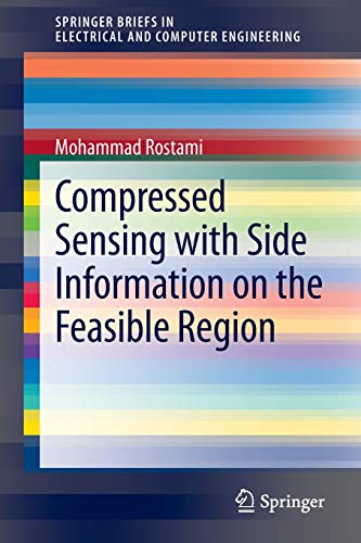 Compressed Sensing with Side Information on the Feasible Region (SpringerBriefs in Electrical and Computer Engineering)