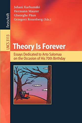 Theory Is Forever: Essays Dedicated to Arto Salomaa on the Occasion of His 70th Birthday (Lecture Notes in Computer Science, 3113, Band 3113)