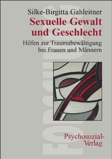 Sexuelle Gewalt und Geschlecht: Hilfen zur Traumabewältigung bei Frauen und Männern