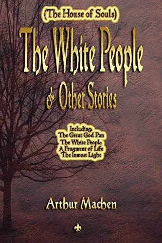 Arthur Machen The White People And Other Stories (The House Of Souls)