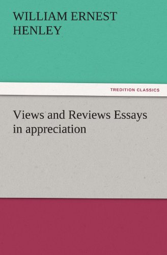 Views and Reviews Essays in appreciation (TREDITION CLASSICS)