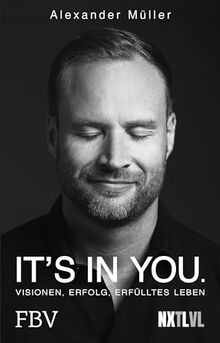 It's in you!: Visionen, Erfolg, erfülltes Leben