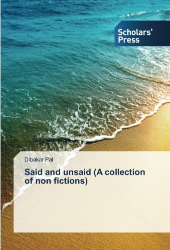 Said and unsaid (A collection of non fictions)