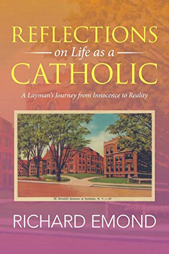 Reflections on Life as a Catholic: A Layman's Journey from Innocence to Reality