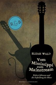 Vom Mississippi zum Mainstream: Robert Johnson und die Erfindung des Blues