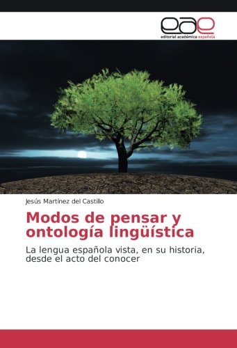 Modos de pensar y ontología lingüística: La lengua española vista, en su historia, desde el acto del conocer