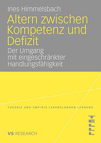 Altern Zwischen Kompetenz Und Defizit: Über den Umgang mit eingeschränkter Handlungsfähigkeit am Beispiel der altersbedingten Makuladegeneration . . . ... (Theorie und Empirie Lebenslangen Lernens)