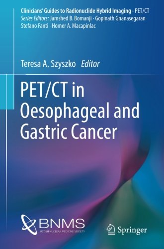 PET/CT in Oesophageal and Gastric Cancer (Clinicians' Guides to Radionuclide Hybrid Imaging)