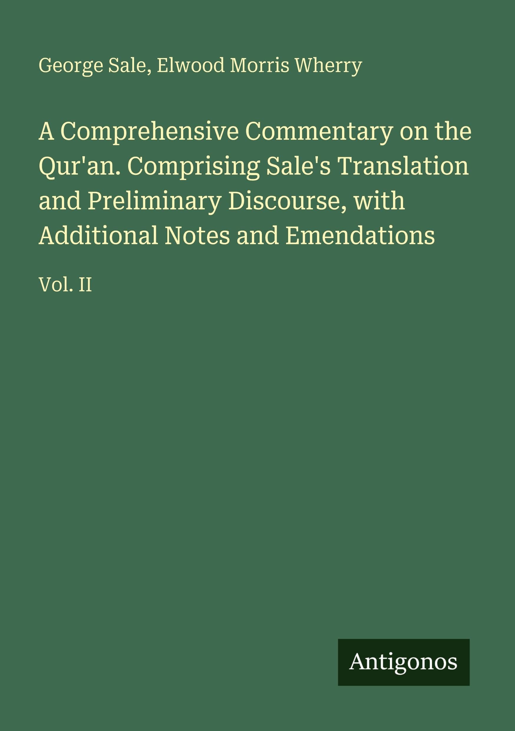 A Comprehensive Commentary on the Qur'an. Comprising Sale's Translation and Preliminary Discourse, with Additional Notes and Emendations: Vol. II