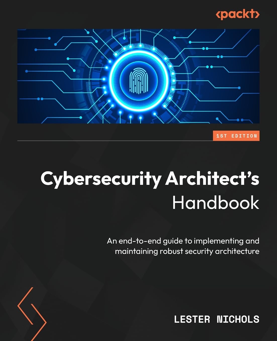Lester Nichols Cybersecurity Architect's Handbook, An End-to-end Guide To Implementing And Maintaining Robust Security Architecture