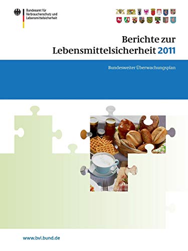 Berichte zur Lebensmittelsicherheit 2011: Bundesweiter Überwachungsplan 2011. Gemeinsamer Bericht des Bundes und der Länder (BVL-Reporte)