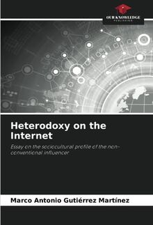 Heterodoxy on the Internet: Essay on the sociocultural profile of the non-conventional influencer