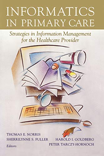 Norris, Thomas E. Informatics In Primary Care, Strategies In Information Management For The Healthcare Provider (Health Informatics)