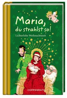 Maria, du strahlst so!: Lichterlohe Weihnachtszeit