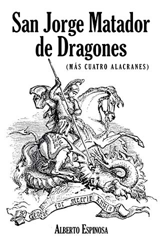 San Jorge Matador de Dragones: (Más Cuatro Alacranes)