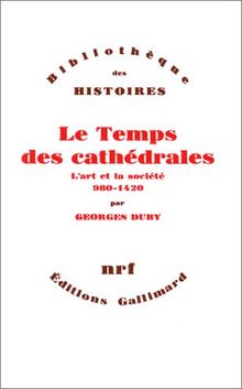 Le temps des cathédrales : l'art et la société, 980-1420