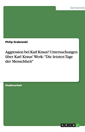 Aggression bei Karl Kraus? Untersuchungen über Karl Kraus' Werk: Die letzten Tage der Menschheit
