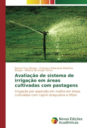 Avaliação de sistema de irrigação em áreas cultivadas com pastagens: Irrigação por aspersão em malha em áreas cultivadas com capim braquiária e tifton