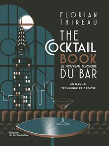 The cocktail book : le nouveau classique du bar : un manuel technique et créatif