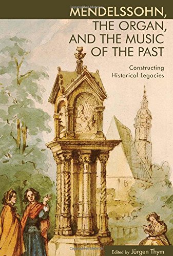 MENDELSSOHN THE ORGAN & THE MU (Eastman Studies in Music, Band 118)