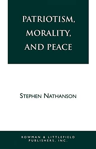Patriotism, Morality, and Peace (STUDIES IN SOCIAL, POLITICAL, AND LEGAL PHILOSOPHY)