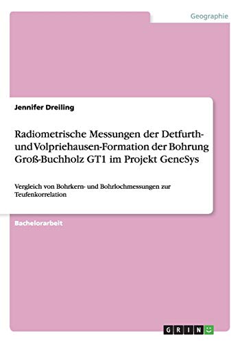Radiometrische Messungen der Detfurth- und Volpriehausen-Formation der Bohrung Groß-Buchholz GT1 im Projekt GeneSys: Vergleich von Bohrkern- und Bohrlochmessungen zur Teufenkorrelation