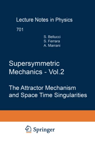 Supersymmetric Mechanics - Vol. 2: The Attractor Mechanism and Space Time Singularities (Lecture Notes in Physics, Band 701)