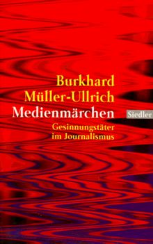 Medienmärchen: Gesinnungstäter im Journalismus