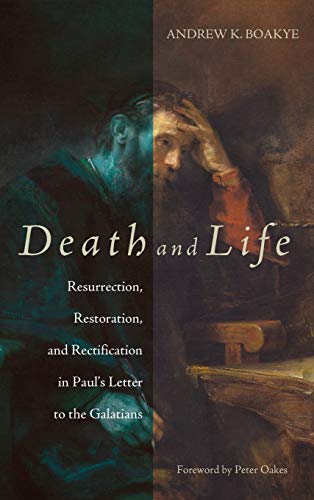 Death and Life: Resurrection, Restoration, and Rectification in Paul's Letter to the Galatians