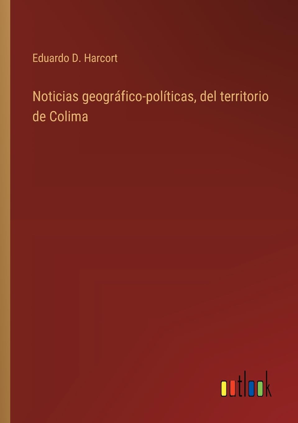 Noticias geográfico-políticas, del territorio de Colima