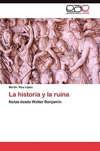 La historia y la ruina: Notas desde Walter Benjamin