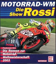 Die Rossi-Show. Alle Rennen zur Motorrad WM 2003.