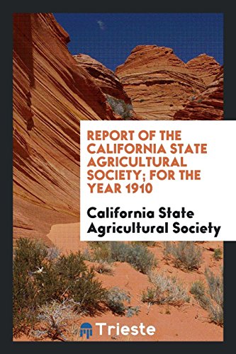 Report of the California State Agricultural Society; For the Year 1910
