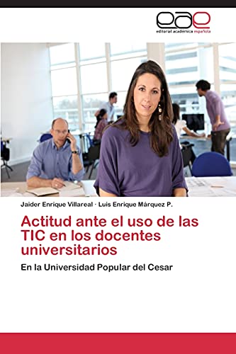 Actitud ante el uso de las TIC en los docentes universitarios: En la Universidad Popular del Cesar