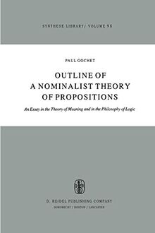 Outline of a Nominalist Theory of Propositions: An Essay in the Theory of Meaning and in the Philosophy of Logic (Synthese Library, 98, Band 98)
