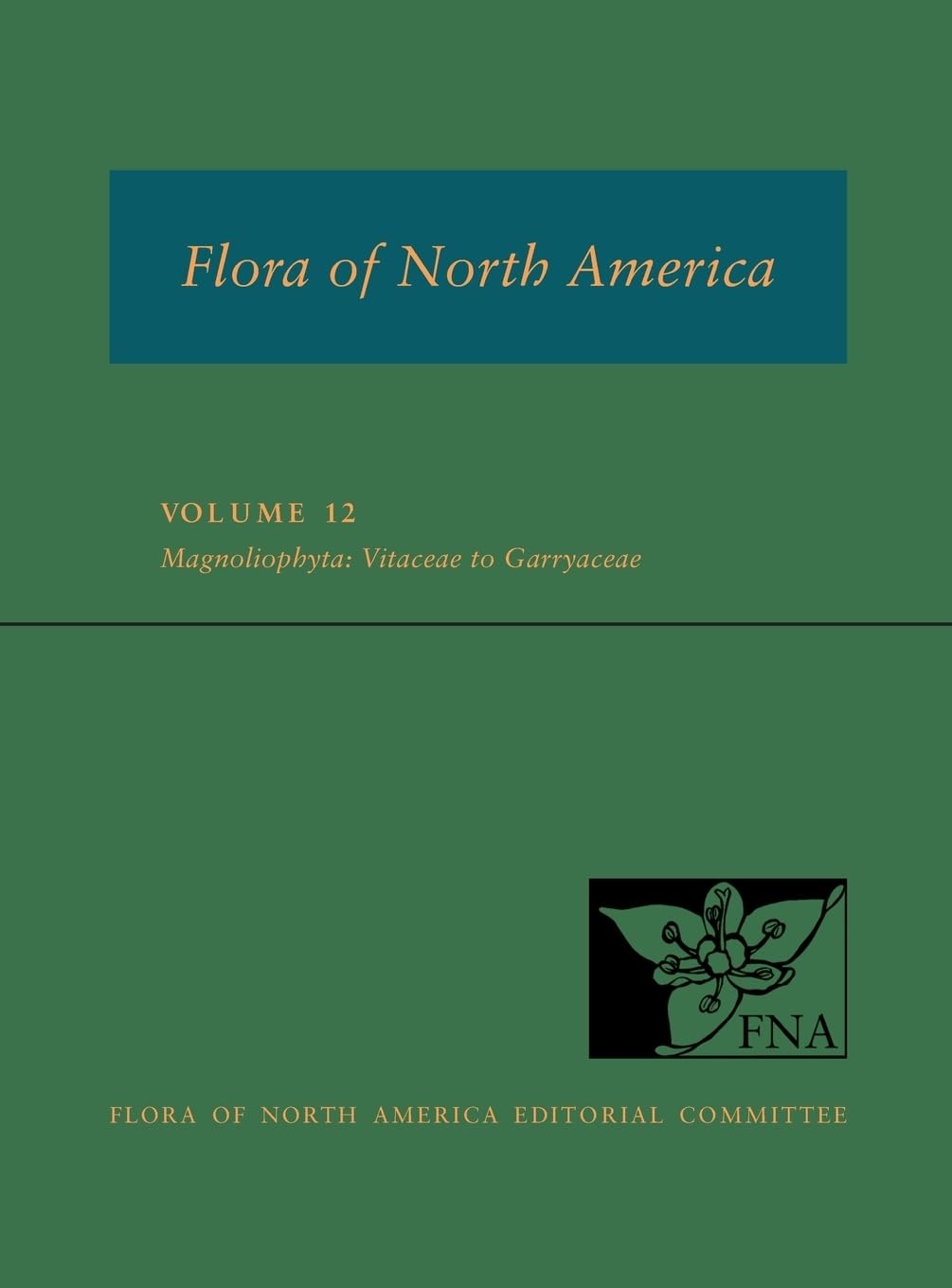 Fna: Volume 12: Magnoliophyta: Vitaceae to Garryaceae (Flora of North America North of Mexico, 12, Band 12)