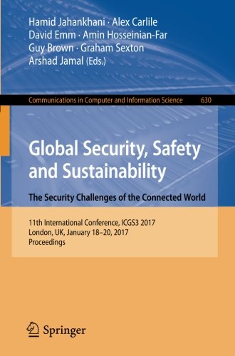 Global Security, Safety and Sustainability - The Security Challenges of the Connected World: 11th International Conference, ICGS3 2017, London, UK, ... in Computer and Information Science)