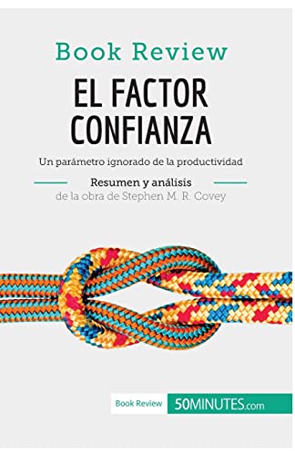 El factor confianza de Stephen M. R. Covey (Análisis de la obra): Un parámetro ignorado de la productividad (Book Review)