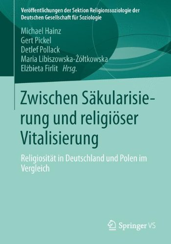 Zwischen Säkularisierung und religiöser Vitalisierung: Religiosität in Deutschland und Polen im Vergleich (Veröffentlichungen der Sektion Religionssoziologie der Deutschen Gesellschaft für Soziologie)
