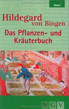 Hildegard von Bingen - Das Pflanzen- und Kräuterbuch