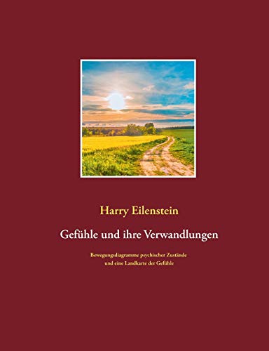 Gefühle und ihre Verwandlungen: Bewegungsdiagramme psychischer Zustände und eine Landkarte der Gefühle