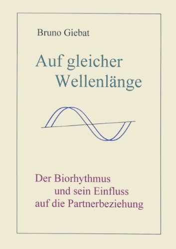 Auf gleicher Wellenlänge: Der Biorhythmus und sein Einfluss auf die Partnerbeziehung: Der Biorythmus und sein Einfluss auf die Partnerbeziehung