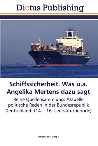 Schiffssicherheit. Was u.a. Angelika Mertens dazu sagt: Reihe Quellensammlung: Aktuelle politische Reden in der Bundesrepublik Deutschland. (14. - 16. Legislaturperiode)