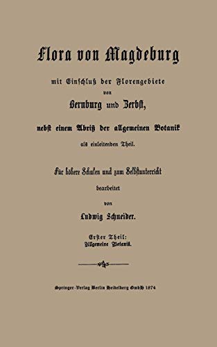 Grundzüge der allgemeinen Botanik, nebst einer Uebersicht der wichtigsten Pflanzen - Familien: Für höhere Schulen und zum Selbstunterricht (German Edition)